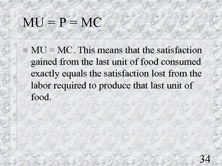 MU = P = MC n MU = MC. This means that the satisfaction