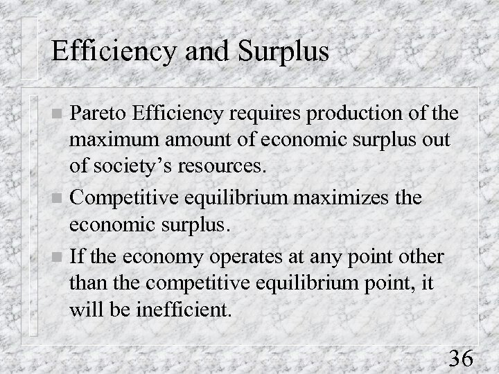 Efficiency and Surplus Pareto Efficiency requires production of the maximum amount of economic surplus