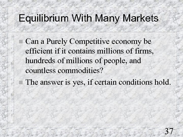 Equilibrium With Many Markets Can a Purely Competitive economy be efficient if it contains