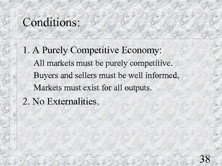 Conditions: 1. A Purely Competitive Economy: All markets must be purely competitive. Buyers and