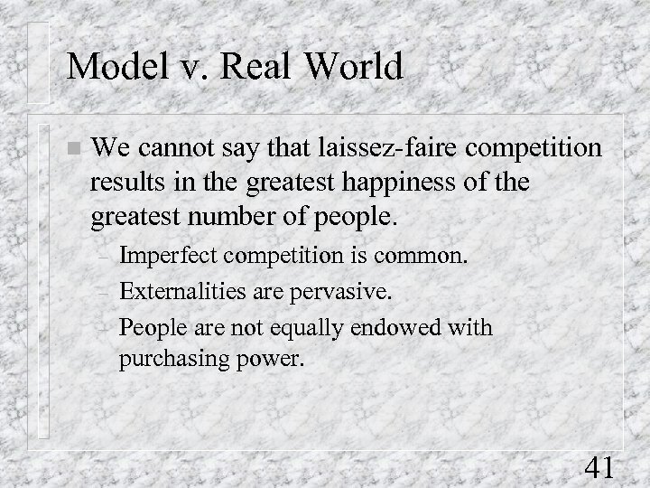 Model v. Real World n We cannot say that laissez-faire competition results in the