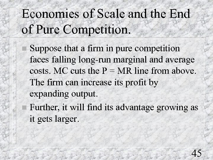 Economies of Scale and the End of Pure Competition. Suppose that a firm in