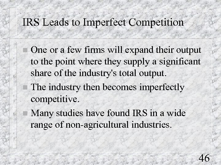 IRS Leads to Imperfect Competition One or a few firms will expand their output