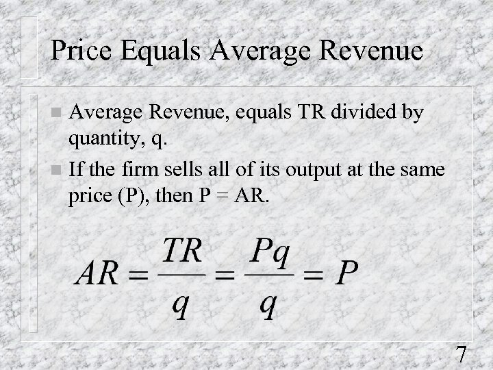 Price Equals Average Revenue, equals TR divided by quantity, q. n If the firm