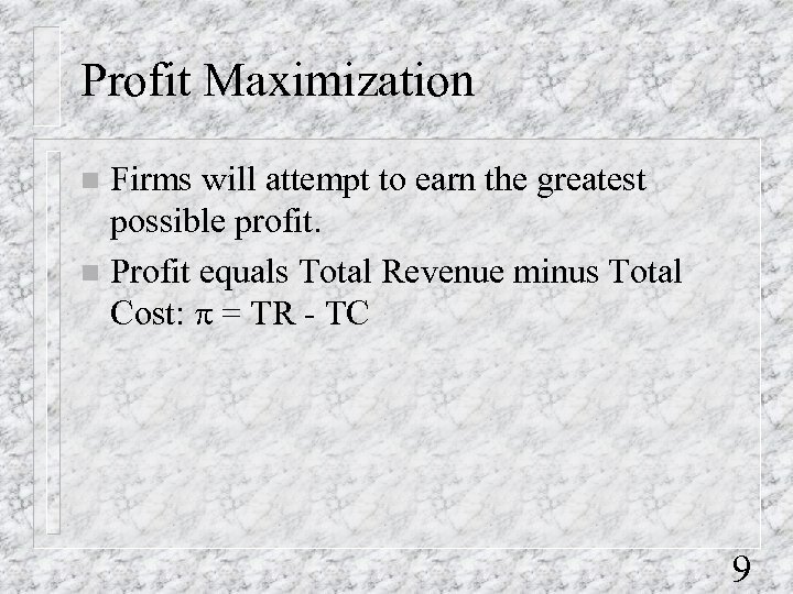 Profit Maximization Firms will attempt to earn the greatest possible profit. n Profit equals