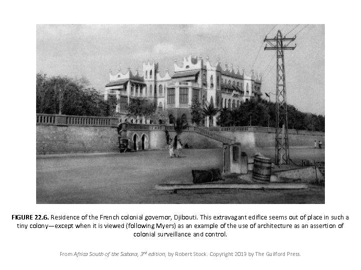 FIGURE 22. 6. Residence of the French colonial governor, Djibouti. This extravagant edifice seems