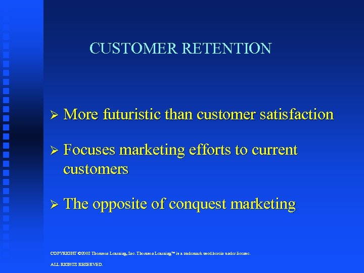 CUSTOMER RETENTION Ø More futuristic than customer satisfaction Ø Focuses marketing efforts to current