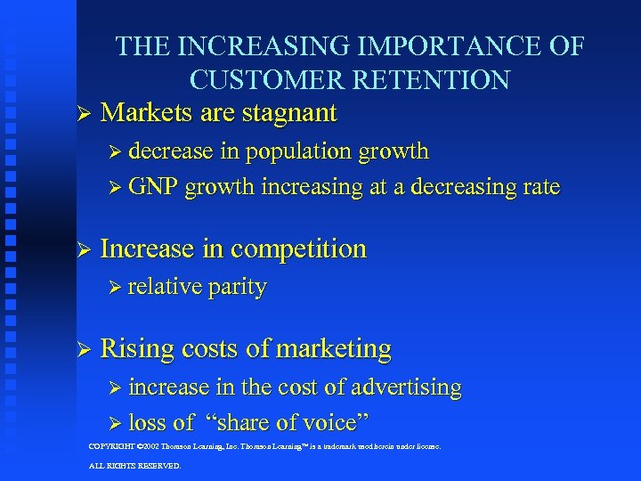 THE INCREASING IMPORTANCE OF CUSTOMER RETENTION Ø Markets are stagnant Ø decrease in population