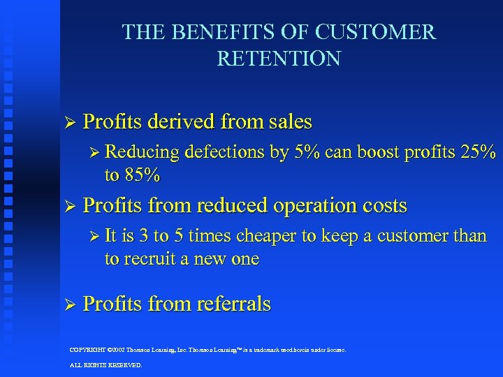 THE BENEFITS OF CUSTOMER RETENTION Ø Profits derived from sales Ø Reducing defections by