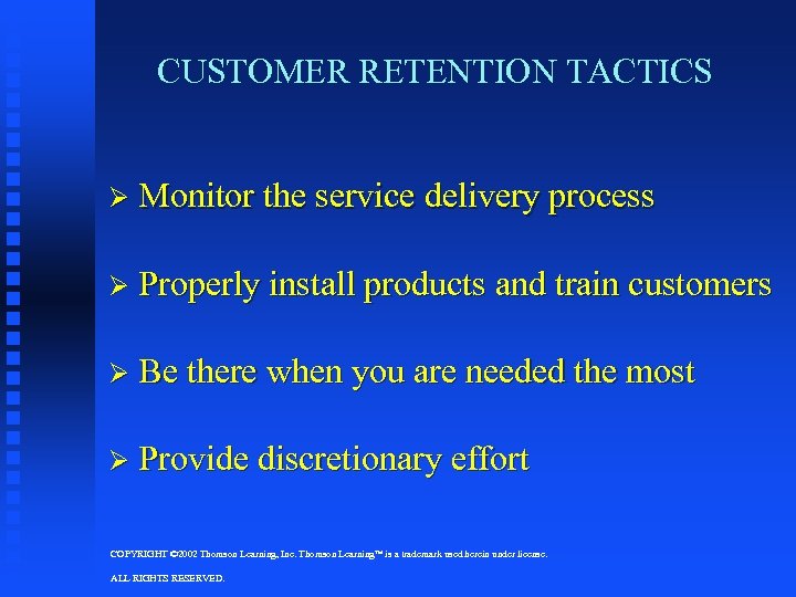 CUSTOMER RETENTION TACTICS Ø Monitor the service delivery process Ø Properly install products and