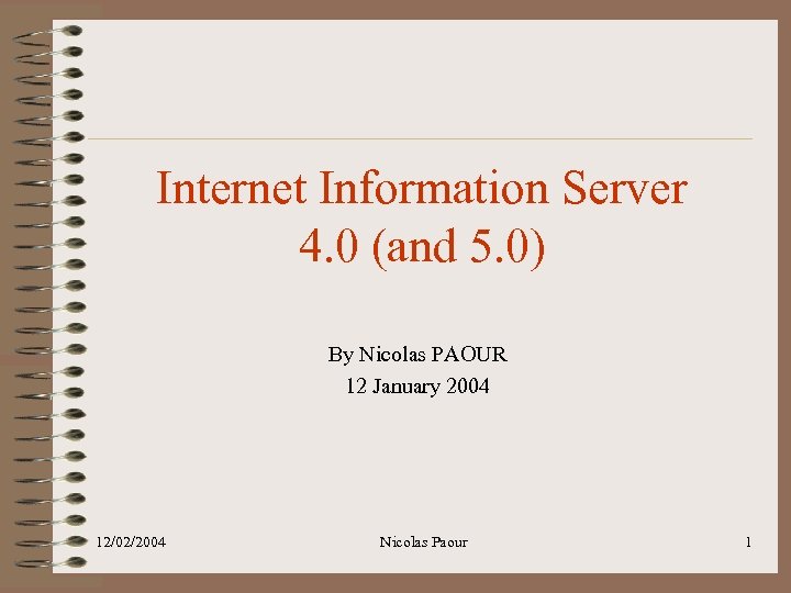 Internet Information Server 4. 0 (and 5. 0) By Nicolas PAOUR 12 January 2004