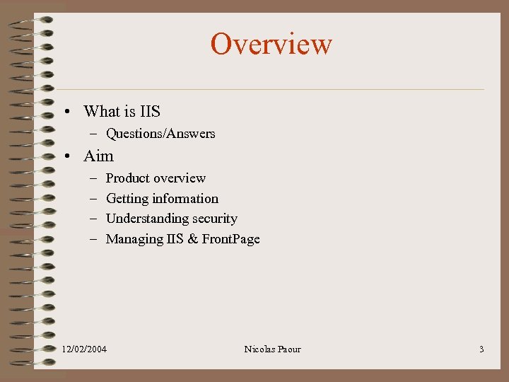 Overview • What is IIS – Questions/Answers • Aim – – Product overview Getting