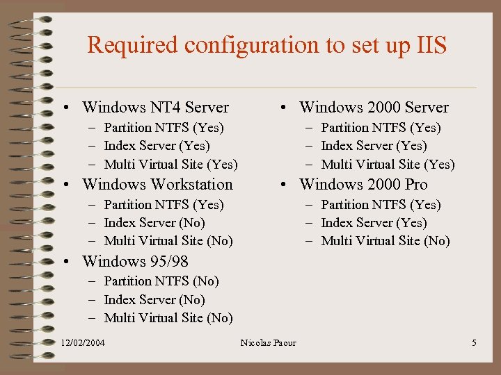 Required configuration to set up IIS • Windows NT 4 Server • Windows 2000