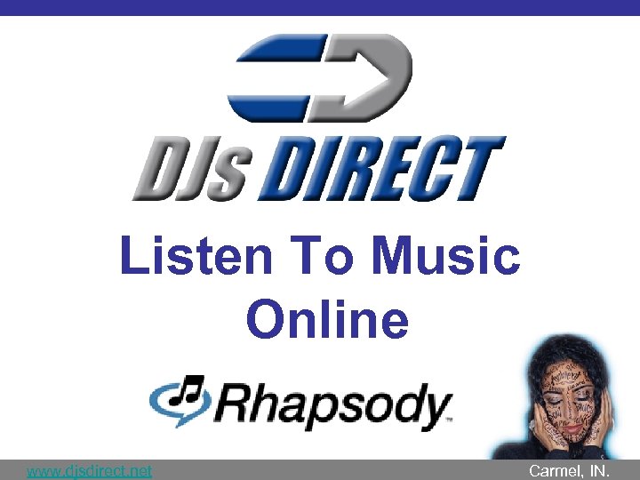 Listen To Music Online www. djsdirect. net Carmel, IN. 
