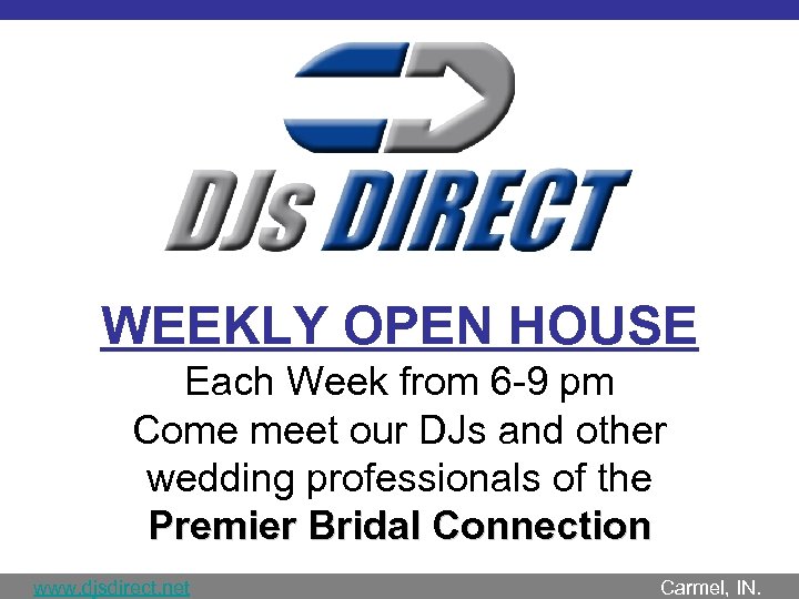 WEEKLY OPEN HOUSE Each Week from 6 -9 pm Come meet our DJs and