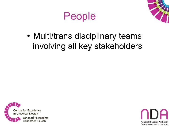 People • Multi/trans disciplinary teams involving all key stakeholders 