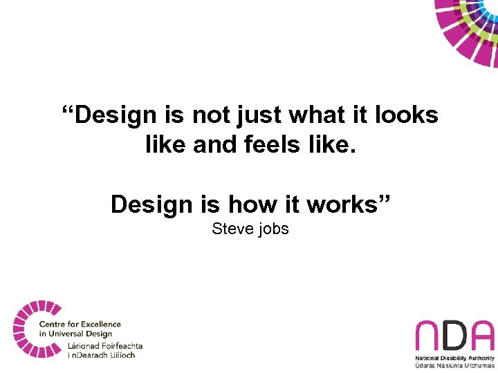 “Design is not just what it looks like and feels like. Design is how