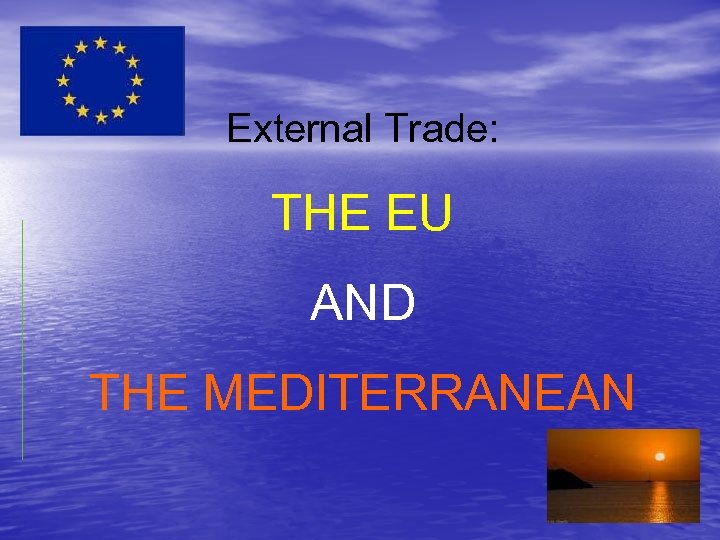 External Trade: THE EU AND THE MEDITERRANEAN 