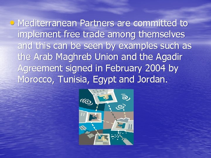  • Mediterranean Partners are committed to implement free trade among themselves and this