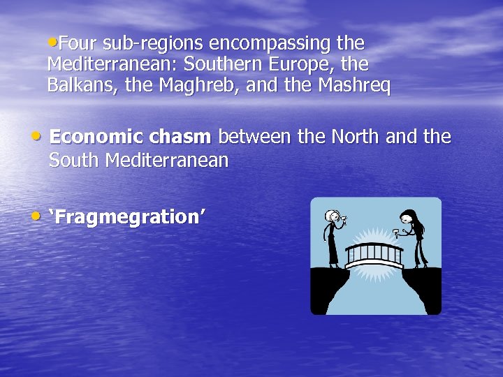  • Four sub-regions encompassing the Mediterranean: Southern Europe, the Balkans, the Maghreb, and