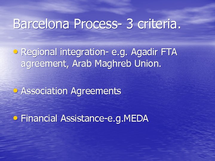 Barcelona Process- 3 criteria. • Regional integration- e. g. Agadir FTA agreement, Arab Maghreb