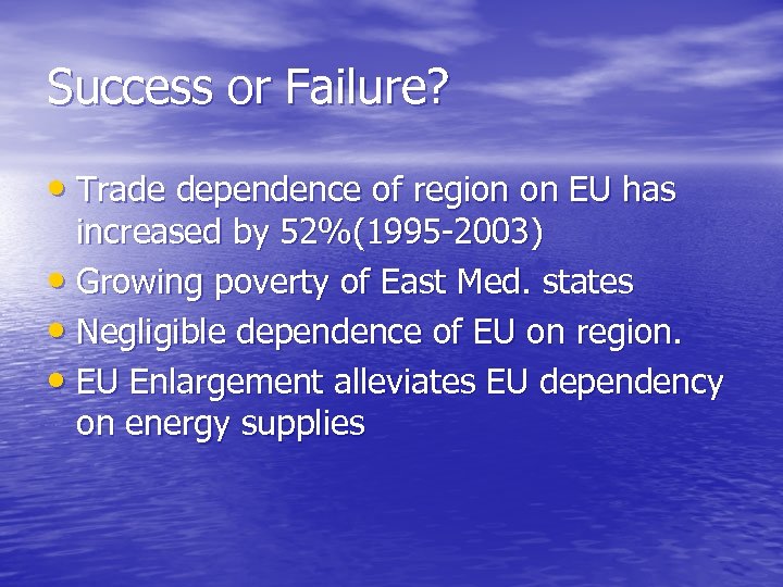 Success or Failure? • Trade dependence of region on EU has increased by 52%(1995