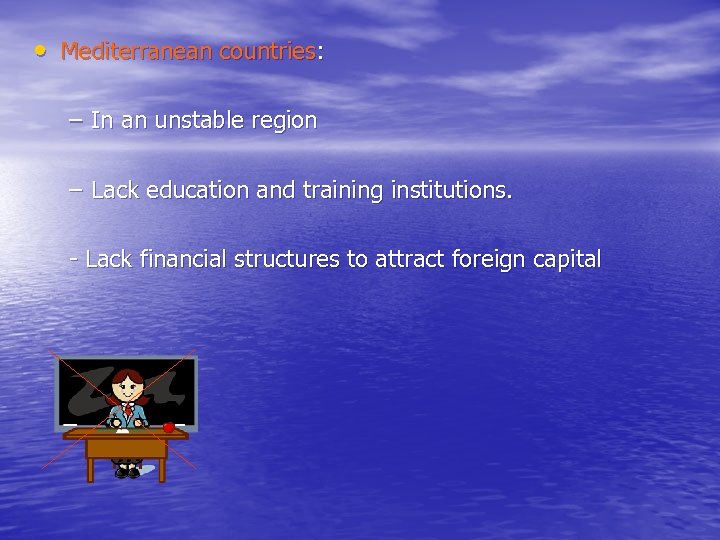  • Mediterranean countries: – In an unstable region – Lack education and training