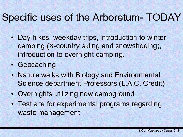Specific uses of the Arboretum- TODAY • Day hikes, weekday trips, introduction to winter