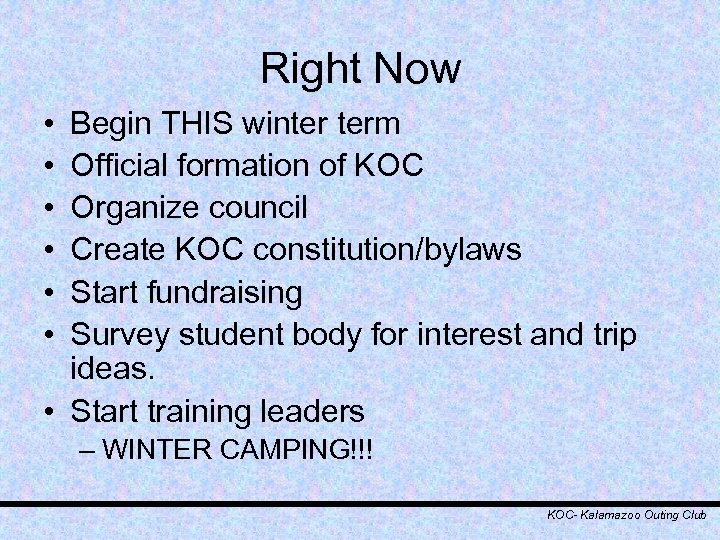 Right Now • • • Begin THIS winter term Official formation of KOC Organize