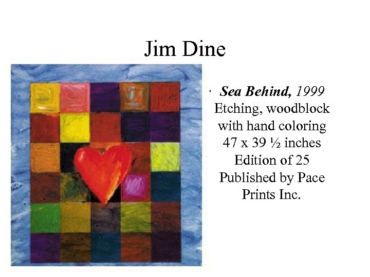 Jim Dine • Sea Behind, 1999 Etching, woodblock with hand coloring 47 x 39