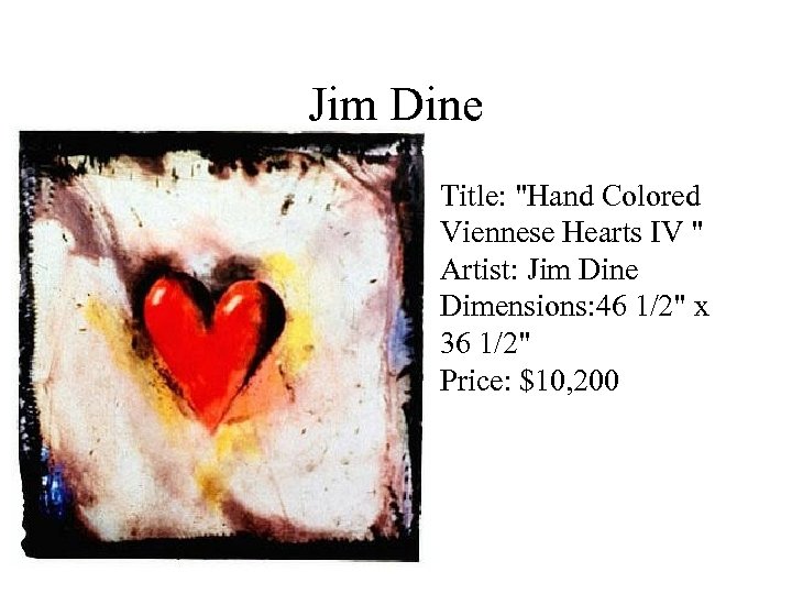 Jim Dine • Title: "Hand Colored Viennese Hearts IV " Artist: Jim Dine Dimensions: