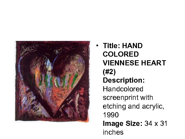  • Title: HAND COLORED VIENNESE HEART (#2) Description: Handcolored screenprint with etching and