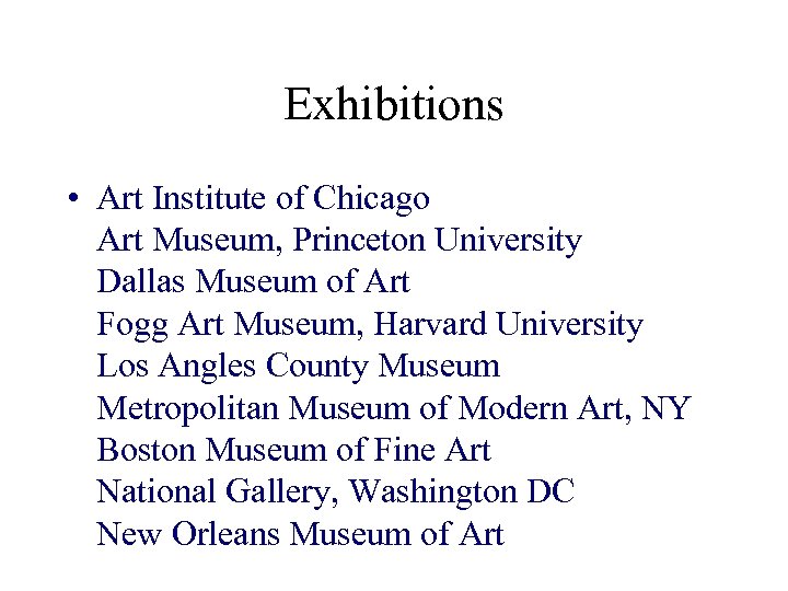 Exhibitions • Art Institute of Chicago Art Museum, Princeton University Dallas Museum of Art