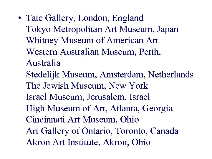  • Tate Gallery, London, England Tokyo Metropolitan Art Museum, Japan Whitney Museum of