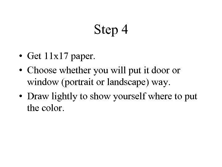 Step 4 • Get 11 x 17 paper. • Choose whether you will put