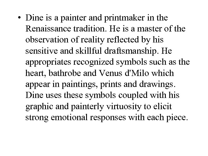  • Dine is a painter and printmaker in the Renaissance tradition. He is