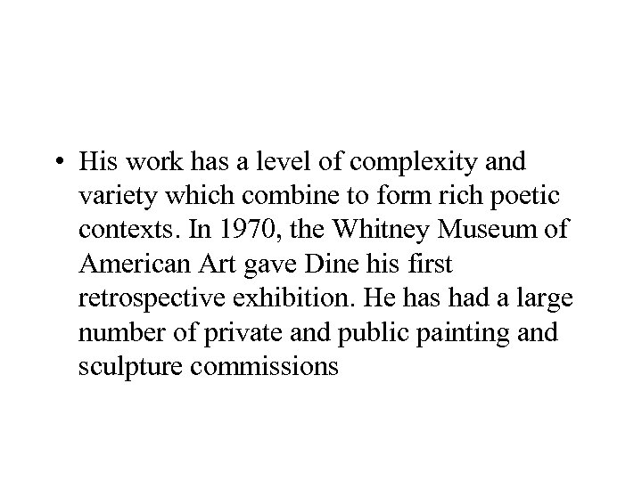  • His work has a level of complexity and variety which combine to