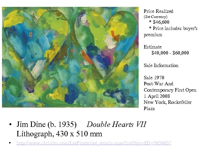 Price Realized (Set Currency) Jim Dine * $46, 600 * Price includes buyer's premium