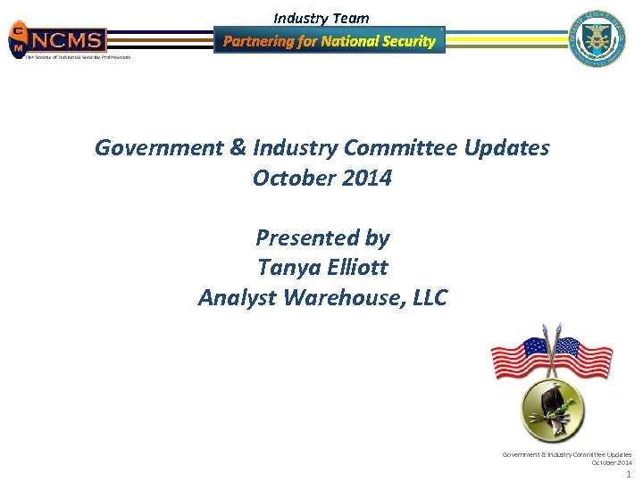 Industry Team Government & Industry Committee Updates October 2014 Presented by Tanya Elliott Analyst