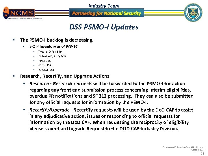 Industry Team DSS PSMO-I Updates § The PSMO-I backlog is decreasing. § e-QIP Inventory