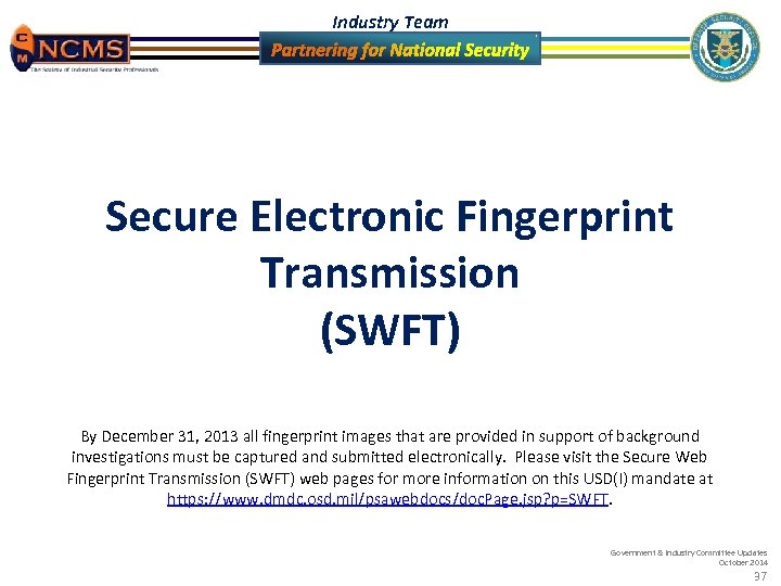 Industry Team Secure Electronic Fingerprint Transmission (SWFT) By December 31, 2013 all fingerprint images
