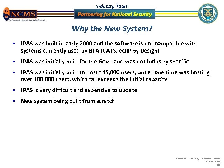 Industry Team Why the New System? § JPAS was built in early 2000 and