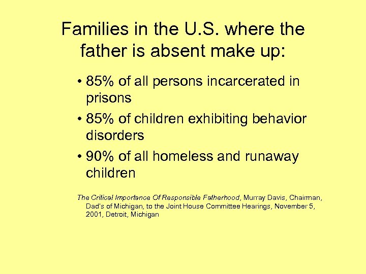 Families in the U. S. where the father is absent make up: • 85%