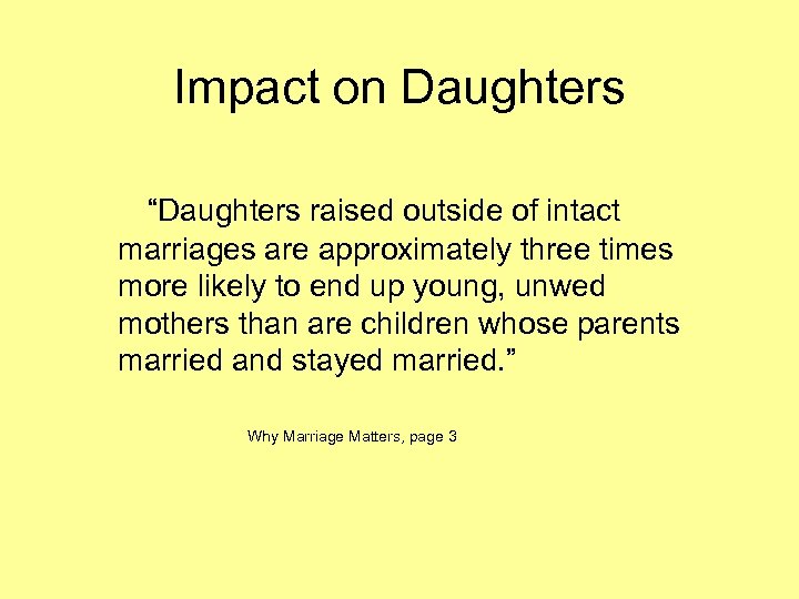 Impact on Daughters “Daughters raised outside of intact marriages are approximately three times more