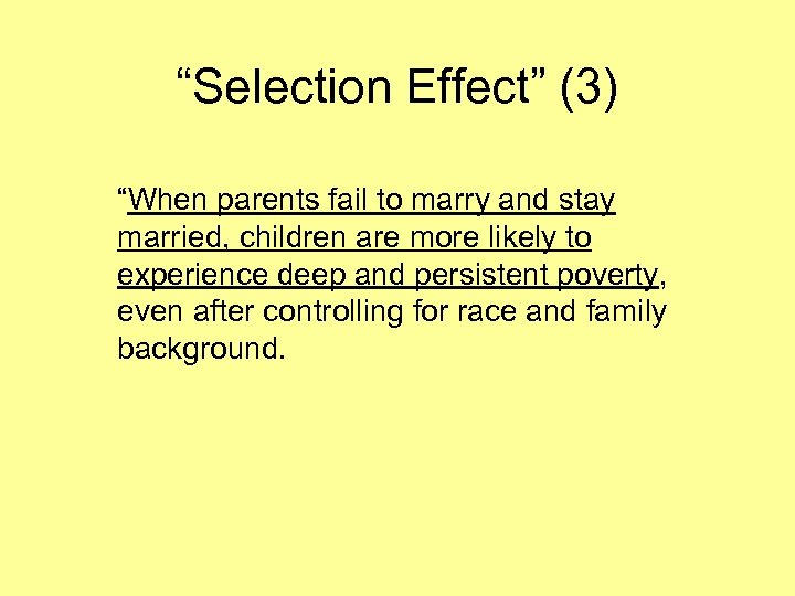 “Selection Effect” (3) “When parents fail to marry and stay married, children are more