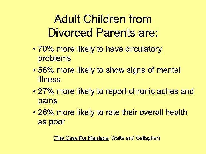 Adult Children from Divorced Parents are: • 70% more likely to have circulatory problems