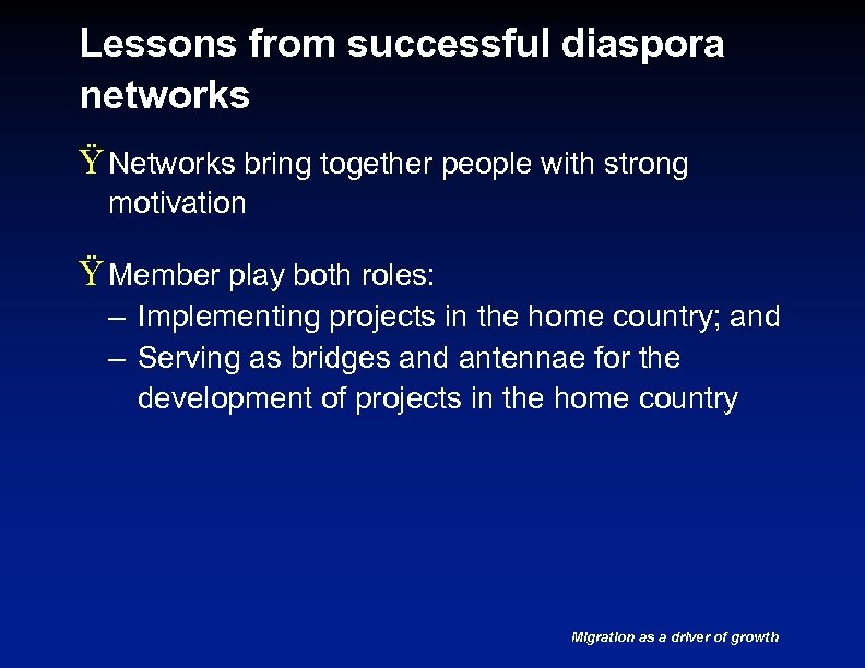 Lessons from successful diaspora networks Ÿ Networks bring together people with strong motivation Ÿ