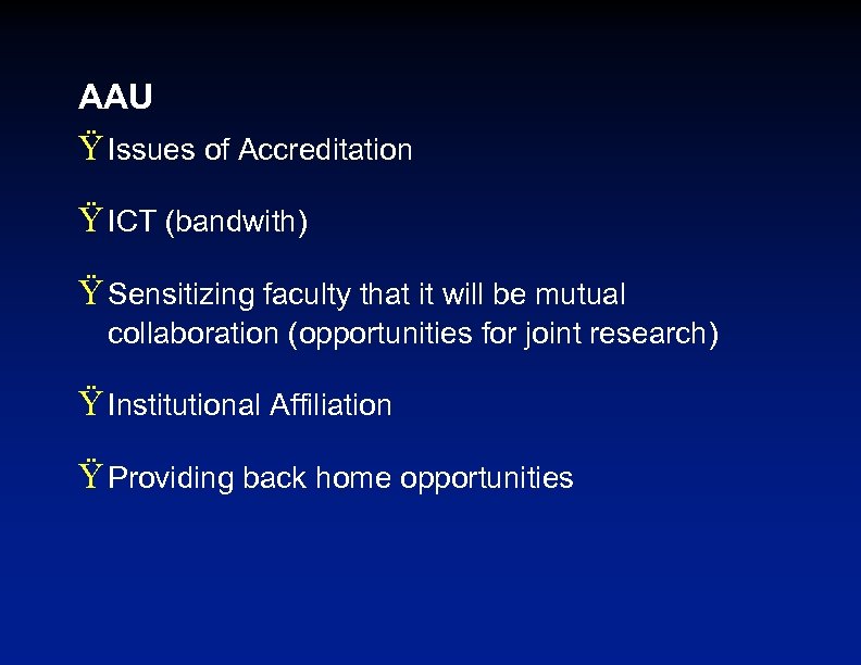 AAU Ÿ Issues of Accreditation Ÿ ICT (bandwith) Ÿ Sensitizing faculty that it will
