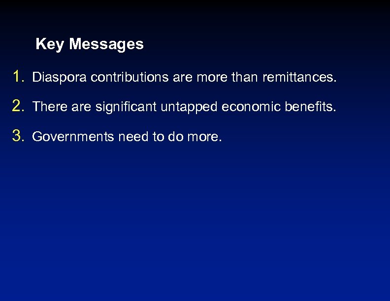 Key Messages 1. Diaspora contributions are more than remittances. 2. There are significant untapped