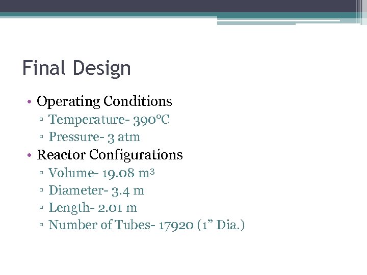 Final Design • Operating Conditions ▫ Temperature- 390°C ▫ Pressure- 3 atm • Reactor
